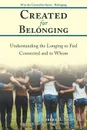 Created for Belonging. Understanding the Longing to Feel Connected and to Whom - Robert B. Shaw Jr.