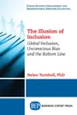 The Illusion of Inclusion. Global Inclusion, Unconscious Bias, and the Bottom Line - Helen Turnbull