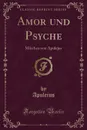 Amor und Psyche. Marchen von Apulejus (Classic Reprint) - Apuleius Apuleius