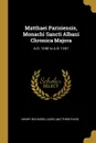 Matthaei Parisiensis, Monachi Sancti Albani Chronica Majora. A.D. 1240 to A.D. 1247 - Henry Richards Luard, Matthew Paris