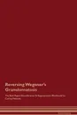 Reversing Wegener.s Granulomatosis The Raw Vegan Detoxification . Regeneration Workbook for Curing Patients - Global Healing