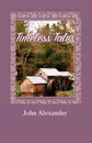 Timeless Tales. Rhymes from the Heart - John Alexander