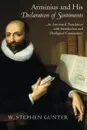 Arminius and His Declaration of Sentiments. An Annotated Translation with Introduction and Theological Commentary - W. Stephen Gunter