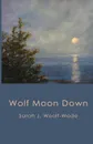 Wolf Moon Down - Sarah   J Woolf-Wade