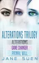 ALTERATIONS TRILOGY. Alterations, Game Changer, Primal Will - Jane Suen