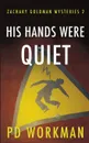 His Hands Were Quiet - P.D. Workman