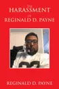 The Harassment of Reginald D. Payne - Reginald D. Payne