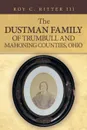 The Dustman Family of Trumbull and Mahoning Counties, Ohio - Roy C. Ritter III