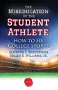 The Miseducation of the Student Athlete. How to Fix College Sports - Kenneth L. Shropshire, Collin D. Jr. Williams