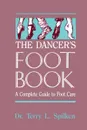 The Dancer.s Foot Book - Terry L. Spilken, Dr Terry L. Spilken