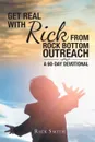 Get Real with Rick from Rock Bottom Outreach. A 60-Day Devotional - Rick Smith