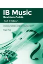 IB Music Revision Guide, Third Edition. Everything You Need to Prepare for the Music Listening Examination (Standard and Higher Level 2019-2021) - Roger Paul