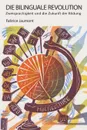 Die Bilinguale Revolution. Zweisprachigkeit und die Zukunft der Bildung - Fabrice Jaumont