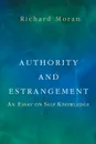Authority and Estrangement. An Essay on Self-Knowledge - Richard Moran