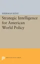 Strategic Intelligence for American World Policy - Sherman Kent