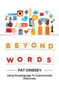 Beyond Words. Using Paralanguage to Communicate Effectively - Pat Crissey