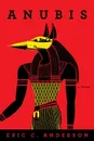 Anubis. a novel - Eric C. Anderson