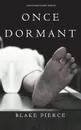 Once Dormant (A Riley Paige Mystery-Book 14) - Blake Pierce