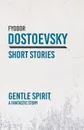 Gentle Spirit - A Fantastic Story - Fyodor Dostoevsky