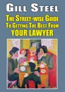 The Street-wise Guide To Getting The Best From Your Lawyer - Gill Steel