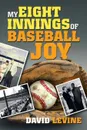 My Eight Innings of Baseball Joy - David LeVine