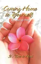 Coming Home to Yourself. It.s Time to Heal - Laura Lee Peters