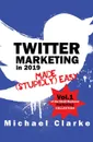 Twitter Marketing in 2019 Made (Stupidly) Easy - Michael Clarke