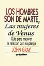 Los Hombres Son De Marte, Las Mujeres de Venus. Guia para mejorar la relacion con su pareja - John Gray