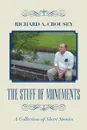 The Stuff of Monuments. A Collection of Short Stories - Richard A. Crousey