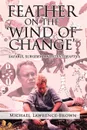 Feather on the .Wind of Change. Safaris, Surgery and Stentgrafts - Michael Lawrence-Brown