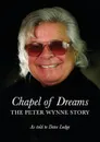 Chapel of Dreams. The Peter Wynne Story - Dave Lodge, Peter Wynne