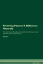 Reversing Vitamin K Deficiency. Naturally The Raw Vegan Plant-Based Detoxification . Regeneration Workbook for Healing Patients. Volume 2 - Health Central