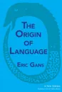 The Origin of Language. A New Edition - Eric Gans