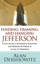 Finding, Framing, and Hanging Jefferson. A Lost Letter, a Remarkable Discovery, and Freedom of Speech in an Age of Terrorism - Alan Dershowitz