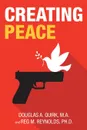 Creating Peace - Reg M. Reynolds Ph.D., Douglas A. Quirk M.A