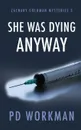 She was Dying Anyway - P.D. Workman