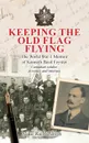 Keeping The Old Flag Flying. The World War 1 Memoir of Kenneth Basil Foyster Canadian Soldier, Prisoner and Internee - Mike Richardson