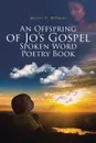 An Offspring of Jo.s Gospel Spoken Word Poetry Book - Marcus D. Williams