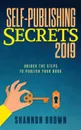 Self-Publishing Secrets 2019. Unlock the steps to publish your book - Shannon Brown