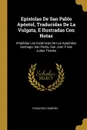 Epistolas De San Pablo Apostol, Traducidas De La Vulgata, E Ilustradas Con Notas. Anadidas Las Canonicas De Los Apostoles Santiago, San Pedro, San Juan Y San Judas Thadeo - Francisco XIMÉNEZ