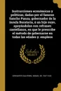 Instrucciones economicas y politicas, dadas por el famoso Sancho Panza, gobernador de la insula Barataria, a un hijo suyo, apoyandolas con refranes castellanos, en que le prescribe el metodo de gobernarse en todas las edades y. empleos - Miguel de Cervantes Saavedra