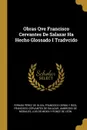 Obras Qve Francisco Cervantes De Salazar Ha Hecho Glossado I Tradvcido - Fernán Pérez De Oliva, Francisco Cerdá Y Rico, Francisco Cervantes De Salazar