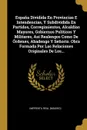 Espana Dividida En Provincias E Intendencias, Y Subdividida En Partidos, Corregimientos, Alcaldias Mayores, Gobiernos Politicos Y Militares, Asi Realengos Como De Ordenes, Abadengo Y Senorio. Obra Formada Por Las Relaciones Originales De Los... - Imprenta Real (Madrid)