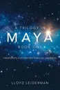 A Trilogy in Maya Book One. Viewpoints: Integrating Parallel Universes - Lloyd Leiderman