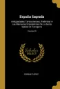 Espana Sagrada. Antiguedades Tarraconenses, Preliminar A Las Memorias Eclesiasticas De La Santa Iglesia De Tarragona; Volume 24 - Enrique Flórez