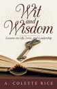 Wit and Wisdom. Lessons on Life, Love, and Leadership - A. Colette Rice