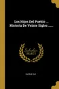 Los Hijos Del Pueblo ... Historia De Veinte Siglos ...... - Eugène Sue