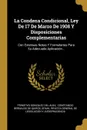 La Condena Condicional, Ley De 17 De Marzo De 1908 Y Disposiciones Complementarias. Con Extensas Notas Y Formularios Para Su Adecuada Aplicacion... - Spain
