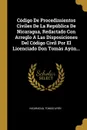 Codigo De Procedimientos Civiles De La Republica De Nicaragua, Redactado Con Arreglo A Las Disposiciones Del Codigo Civil Por El Licenciado Don Tomas Ayon... - Tomás Ayón