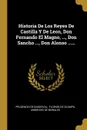 Historia De Los Reyes De Castilla Y De Leon, Don Fernando El Magno, ..., Don Sancho ..., Don Alonso ...... - Prudencio de Sandoval